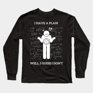 I Have a Plan! Well I Guess Not! Nat 1 Long Sleeve T-Shirt